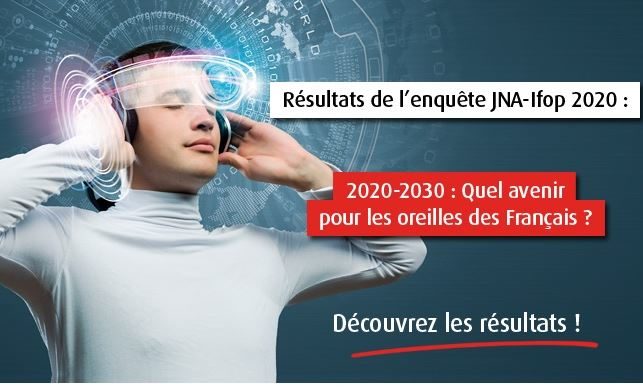 Résultats de l'enquête JNA-IFOP - 2020-2030 : quels avenir pour les oreilles des français ?