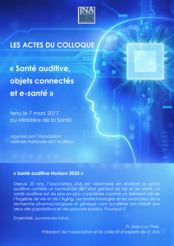 Actes du colloque Santé auditive, objets connectés et e-santé du 7 mars 2017 au Ministère de la Santé - organisé par l'association Journée Nationale de l'Audition