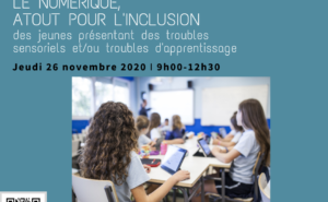 Webinaire le numérique atout pour l'inclusion des jeunes présentant des troubles sensoriels et/ou troubles d'apprentissage Jeudi 26 novembre 2020 9h00-12h30 évènement accessible en versions sous-titrée et interprétée en LSF www.sraesensoriel.fr