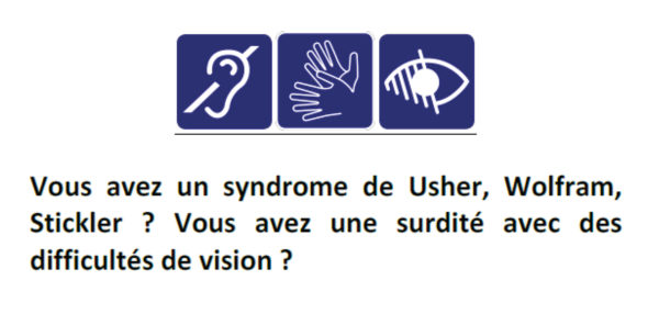 Vous avez un syndrome de Usher, Wolfram, Stickler ? Vous avez une surdité avec des difficultés de vision ?