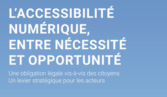 L'accessibilité numérique, entre nécessité et opportunité - Une obligation légale vis-à-vis des citoyens Un levier stratégique pour les acteurs