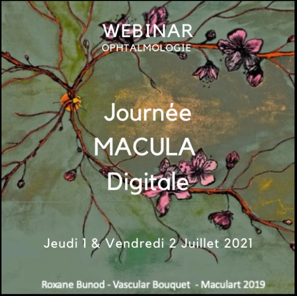 Webinar Ophtalmologie - Journée Macula Digitale - Jeudi 1 et Vendredi 2 juillet 2021 - Roxane Bunod-Vascular Bouquet-Maculart2019